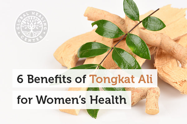 6 Benefits of Tongkat Ali for Women’s Health